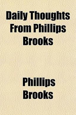 Daily Thoughts from Phillips Brooks Daily Thoughts from Phillips Brooks