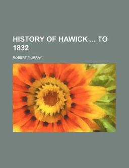 History of Hawick To 1832 History of Hawick To 1832