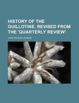 History of the Guillotine Revised from the 'Quarterly Review'