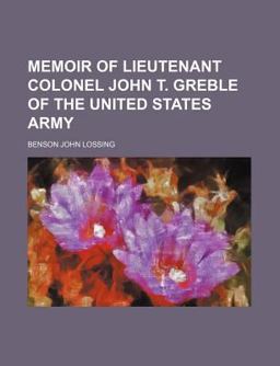 Memoir of Lieutenant Colonel John T Greble of the United States Army