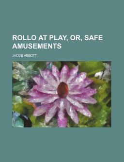 Rollo at Play, or, Safe Amusements