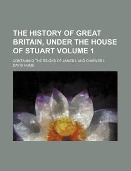 The History of Great Britain, under the House of Stuart