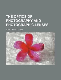 The Optics of Photography and Photographic Lenses The Optics of Photography and Photographic Lenses