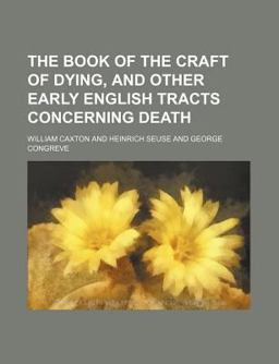 The Book of the Craft of Dying, and Other Early English Tracts Concerning Death