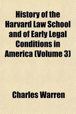 History of the Harvard Law School and of Early Legal Conditions in America