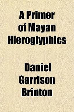 A Primer of Mayan Hieroglyphics