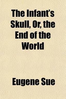 The Infant's Skull, or, the End of the World The Infant's Skull, or, the End of the World
