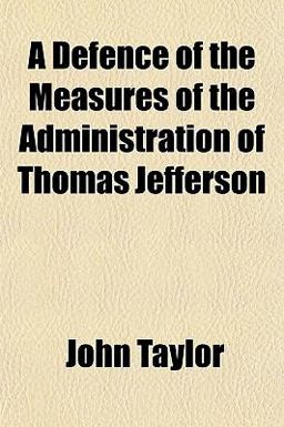 A Defence of the Measures of the Administration of Thomas Jefferson
