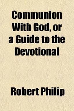 Communion with God, or a Guide to the Devotional