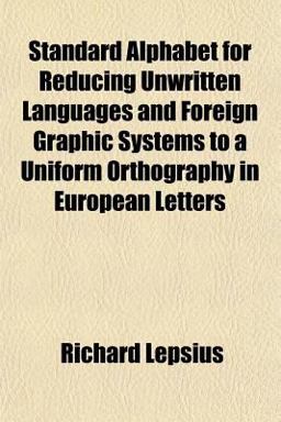 Standard Alphabet for Reducing Unwritten Languages and Foreign Graphic Systems to a Uniform Orthography in European Letters