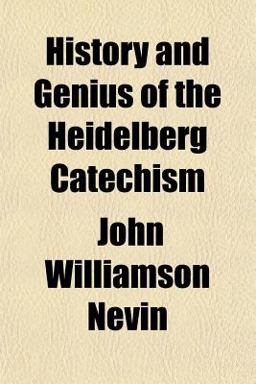 History and Genius of the Heidelberg Catechism