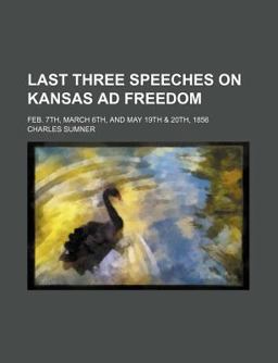 Last Three Speeches on Kansas Ad Freedom Last Three Speeches on Kansas Ad Freedom