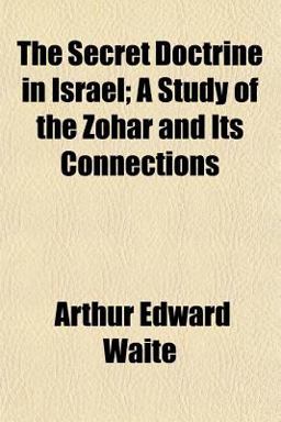The Secret Doctrine in Israel; a Study of the Zohar and Its Connections The Secret Doctrine in Israel; a Study of the Zohar and Its Connections