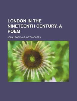 London in the Nineteenth Century, a Poem London in the Nineteenth Century, a Poem