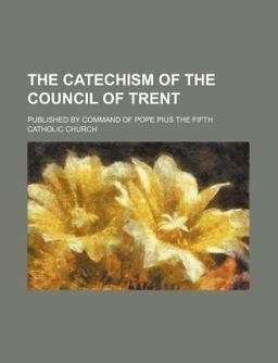 The Catechism of the Council of Trent