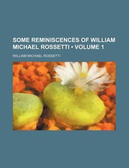 Some Reminiscences of William Michael Rossetti