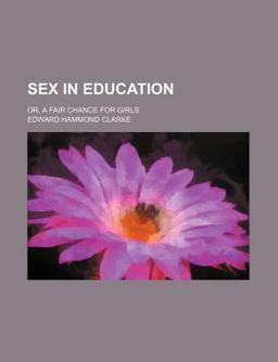Sex in Education, or, a Fair Chance for Girls