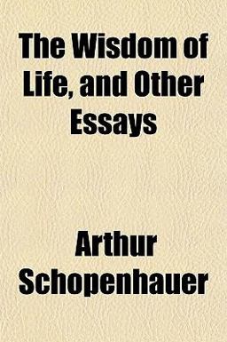 The Wisdom of Life, and Other Essays