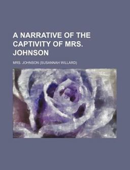 A Narrative of the Captivity of Mrs Johnson