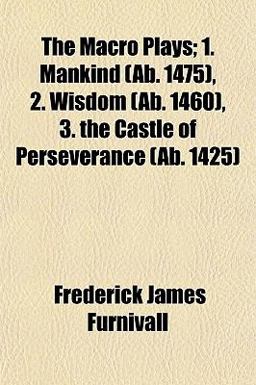 The MacRo Plays; 1 Mankind , 2 Wisdom , 3 the Castle of Perseverance