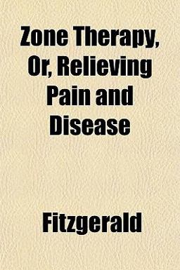Zone Therapy, or, Relieving Pain and Disease