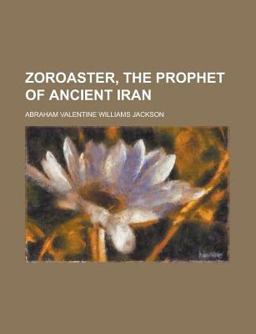 Zoroaster, the Prophet of Ancient Iran