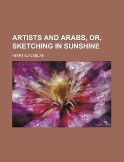 Artists and Arabs, or, Sketching in Sunshine