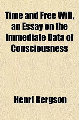 Time and Free Will, an Essay on the Immediate Data of Consciousness
