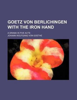 Goetz Von Berlichingen with the Iron Hand