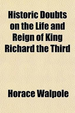 Historic Doubts on the Life and Reign of King Richard the Third