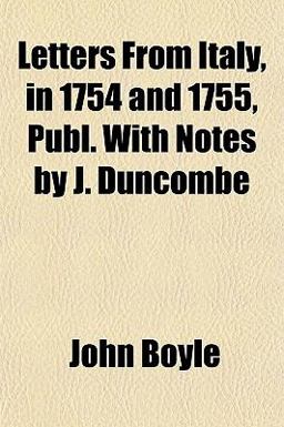 Letters from Italy, in 1754 and 1755, Publ with Notes by J Duncombe