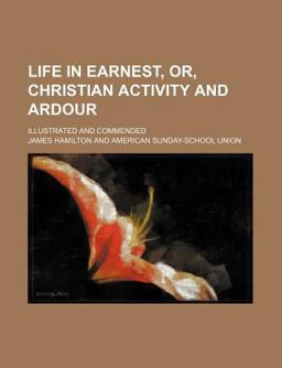 Life in Earnest, or, Christian Activity and Ardour