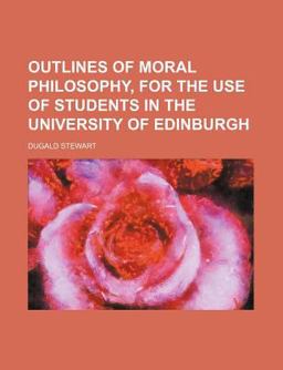 Outlines of Moral Philosophy, for the Use of Students in the University of Edinburgh