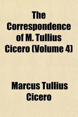 The Correspondence of M Tullius Cicero