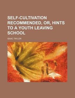 Self-Cultivation Recommended, or, Hints to a Youth Leaving School