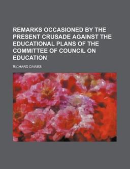 Remarks Occasioned by the Present Crusade Against the Educational Plans of the Committee of Council on Education