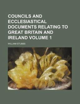 Councils and Ecclesiastical Documents Relating to Great Britain and Ireland