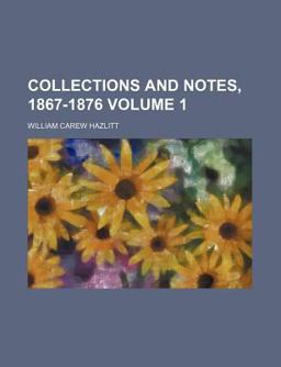 Collections and Notes, 1867-1876