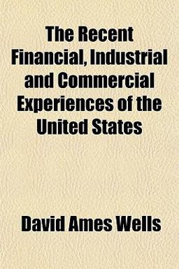 The Recent Financial, Industrial and Commercial Experiences of the United States
