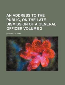 An Address to the Public, on the Late Dismission of a General Officer