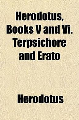 Herodotus, Books V and VI Terpsichore and Erato