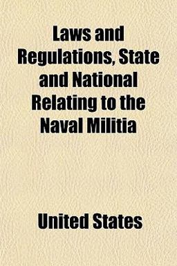 Laws and Regulations, State and National Relating to the Naval Militi