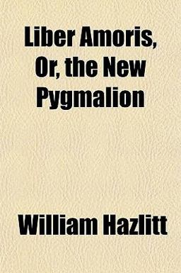 Liber Amoris, or, the New Pygmalion