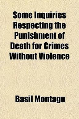 Some Inquiries Respecting the Punishment of Death for Crimes Without Violence