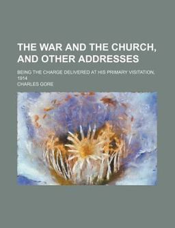 The War and the Church, and Other Addresses The War and the Church, and Other Addresses