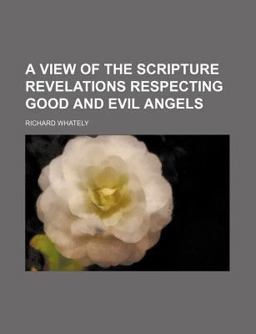 A View of the Scripture Revelations Respecting Good and Evil Angels