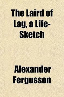 The Laird of Lag, a Life-Sketch