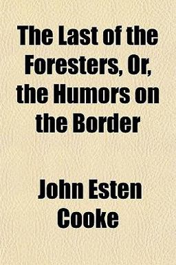 The Last of the Foresters, or, the Humors on the Border
