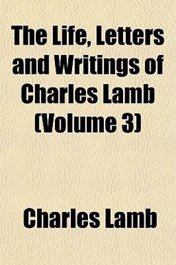 The Life, Letters and Writings of Charles Lamb