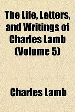 The Life, Letters and Writings of Charles Lamb